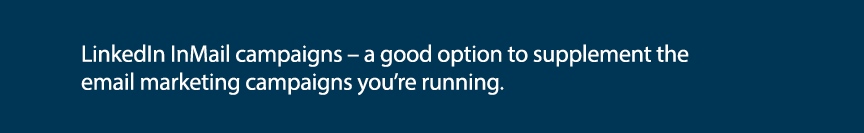 LinkedIn InMail campaigns   a good option to supplement the email marketing campaigns you re running 