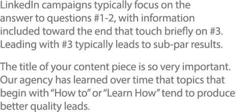 LinkedIn campaigns typically focus on the answer to questions #1-2, with information included toward the end that tou   