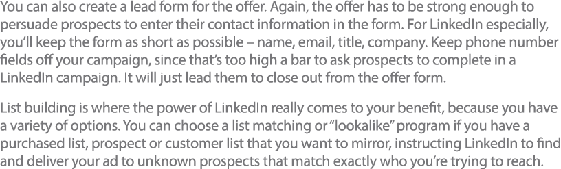 You can also create a lead form for the offer  Again, the offer has to be strong enough to persuade prospects to ente   