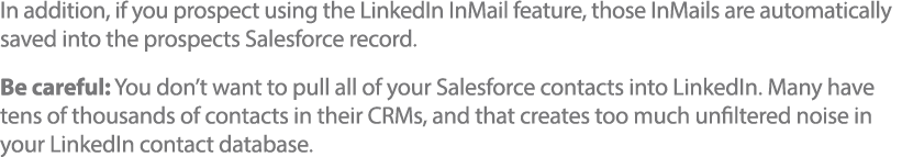 In addition, if you prospect using the LinkedIn InMail feature, those InMails are automatically saved into the prospe   